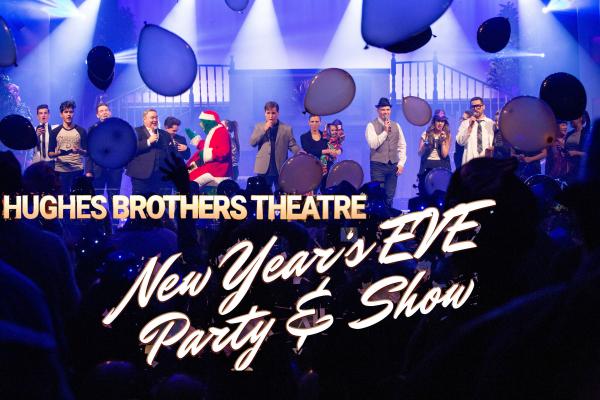 Hughes Brothers Theatre New Year's Eve Party & Show